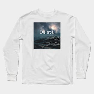 Be still Long Sleeve T-Shirt